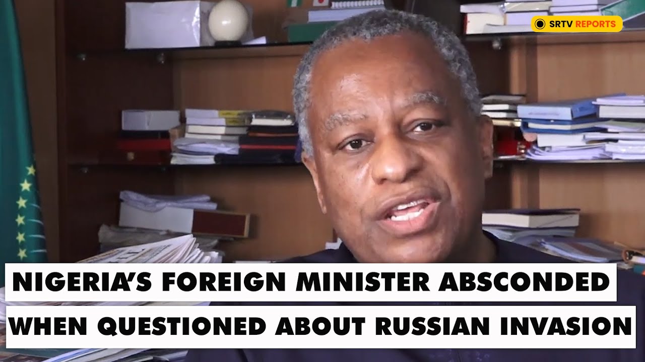 Nigeria's Foreign Affairs Minister Absconded When Questioned About Russian Invasion