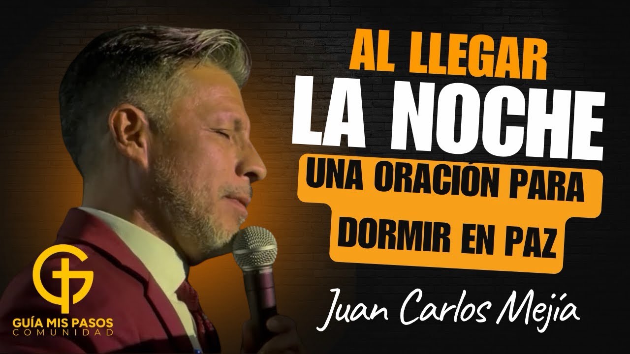Al Llegar la Noche | Una Oración para Dormir en Paz | Vie 20 Febrero 2026 | Juan Carlos Mejía