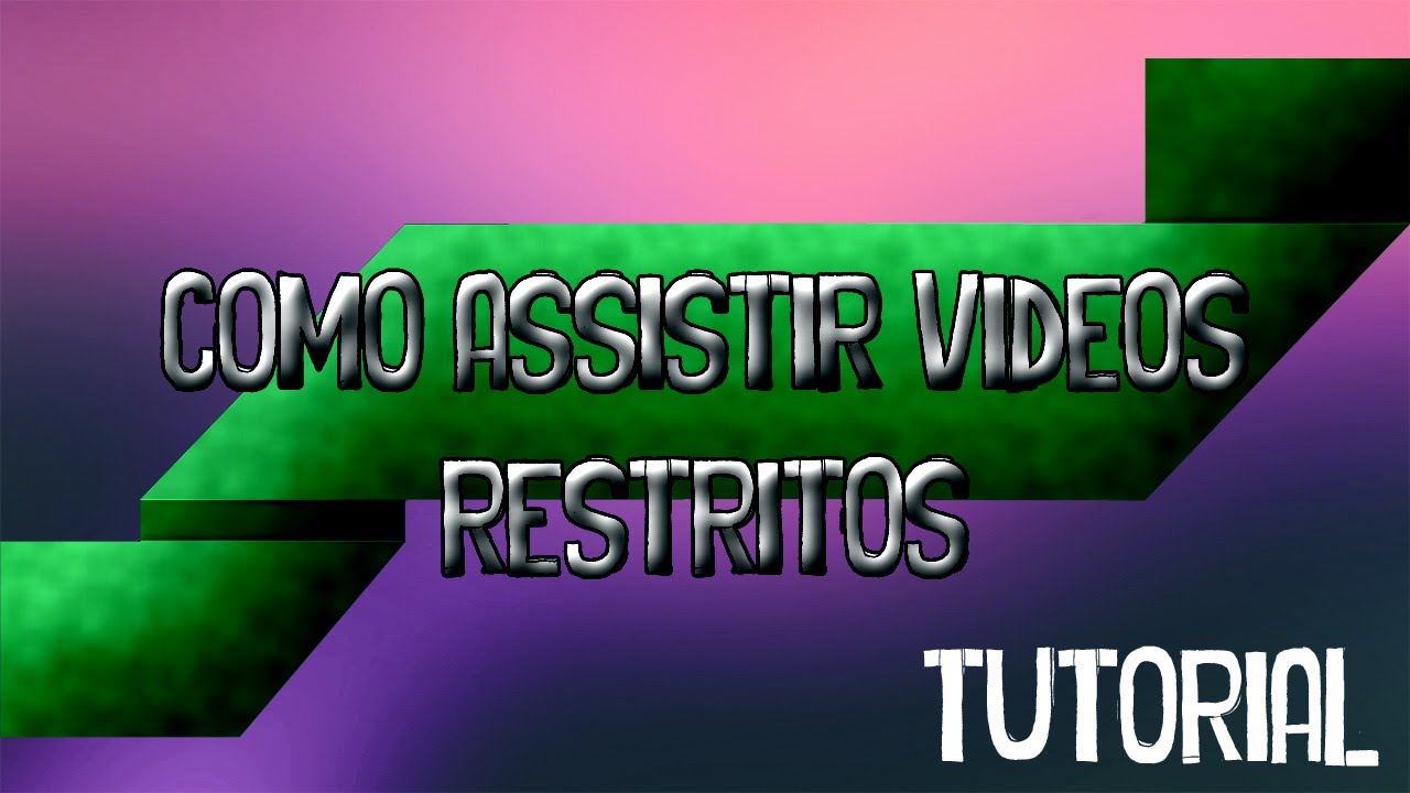 como assistir os videos restritos do youtube