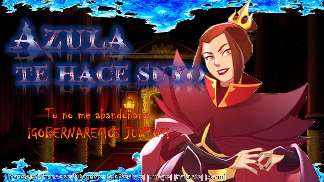 Azula te hace suyo (Avatar la leyenda de Aang roleplay) [Princesa, Sadica, Yandere, Fuego] [F4M]