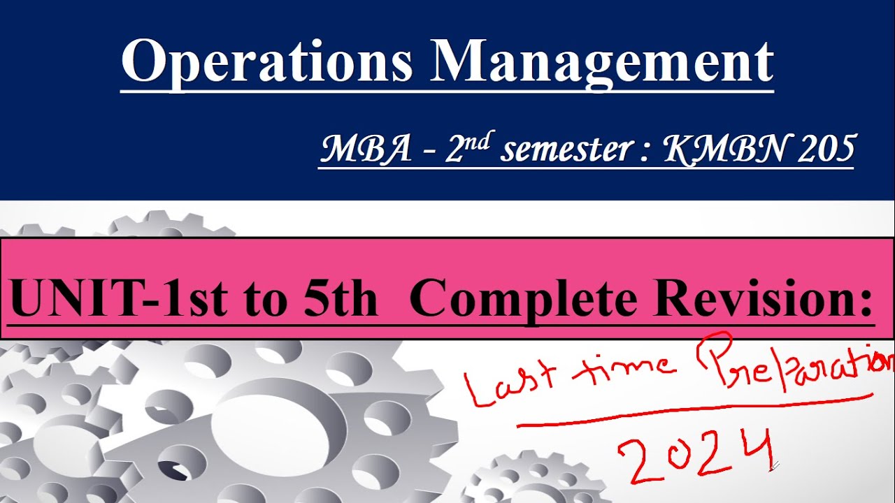 OM unit 1st to 5th complete revision MBA 2nd Semester, Operations Management Complete Revision 2024.