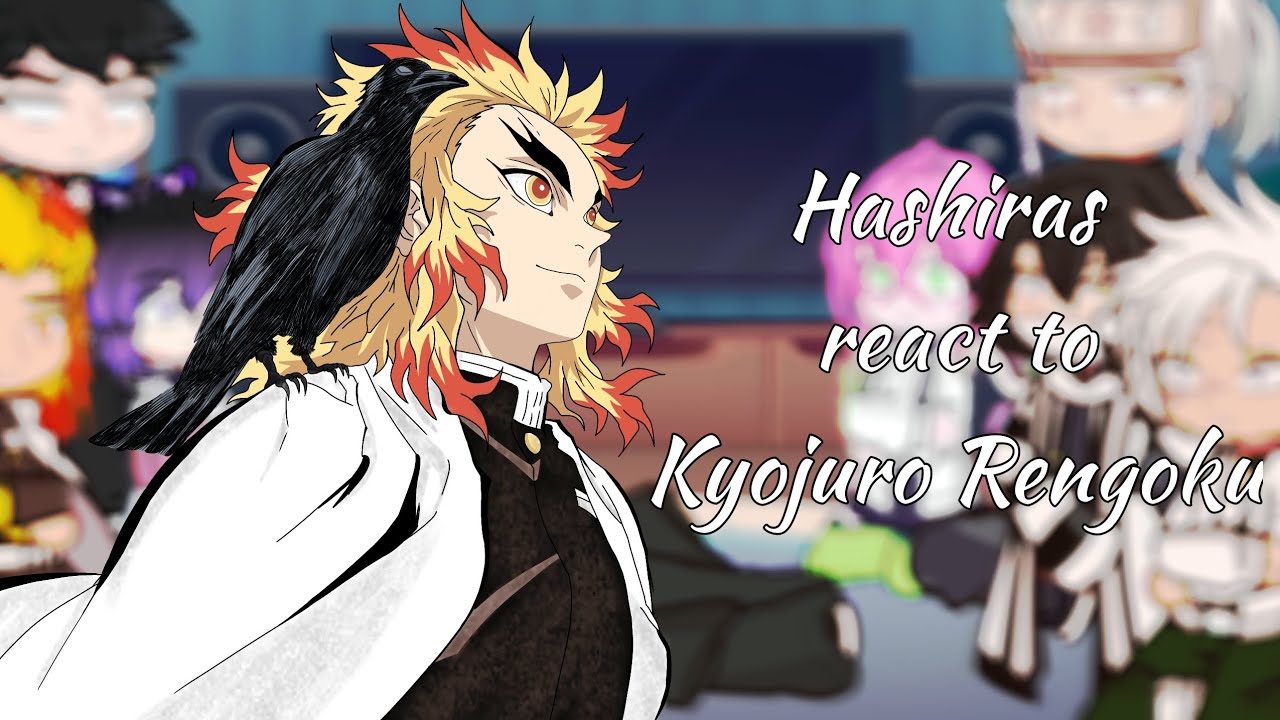 Hashiras react to Kyojuro Rengoku 🔥