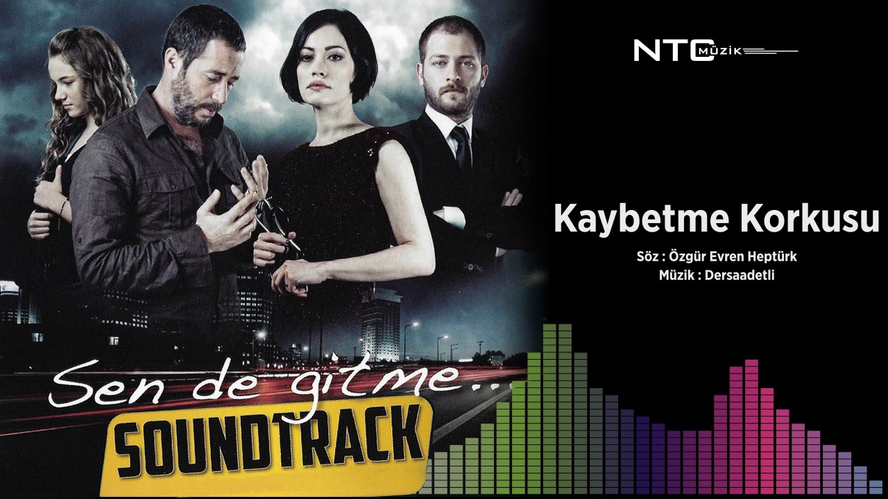 Sen de gitme - Kaybetme Korkusu