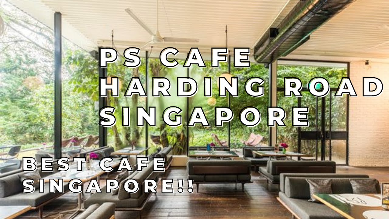 PS CAFE HARDING ROAD BEST CAFE SINGAPORE