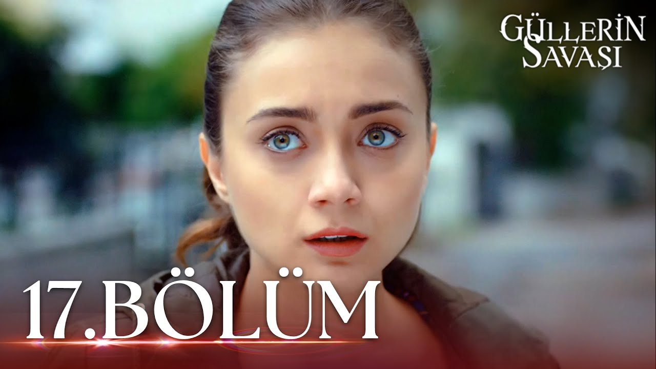 Güllerin Savaşı 17. Bölüm