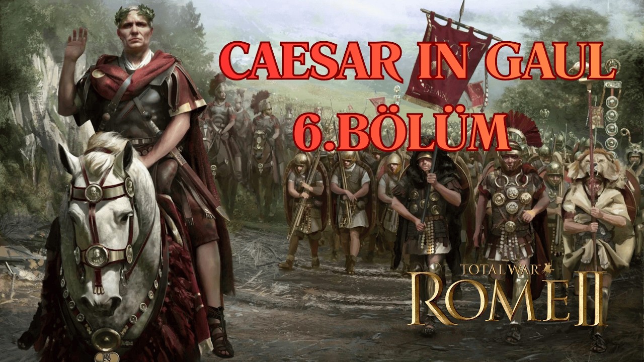 🔴 Sezar, Galya’nın Derinliklerine Lejyonlarıyla İlerliyor | Total War: Rome II — Bölüm 6 | TR/ENG