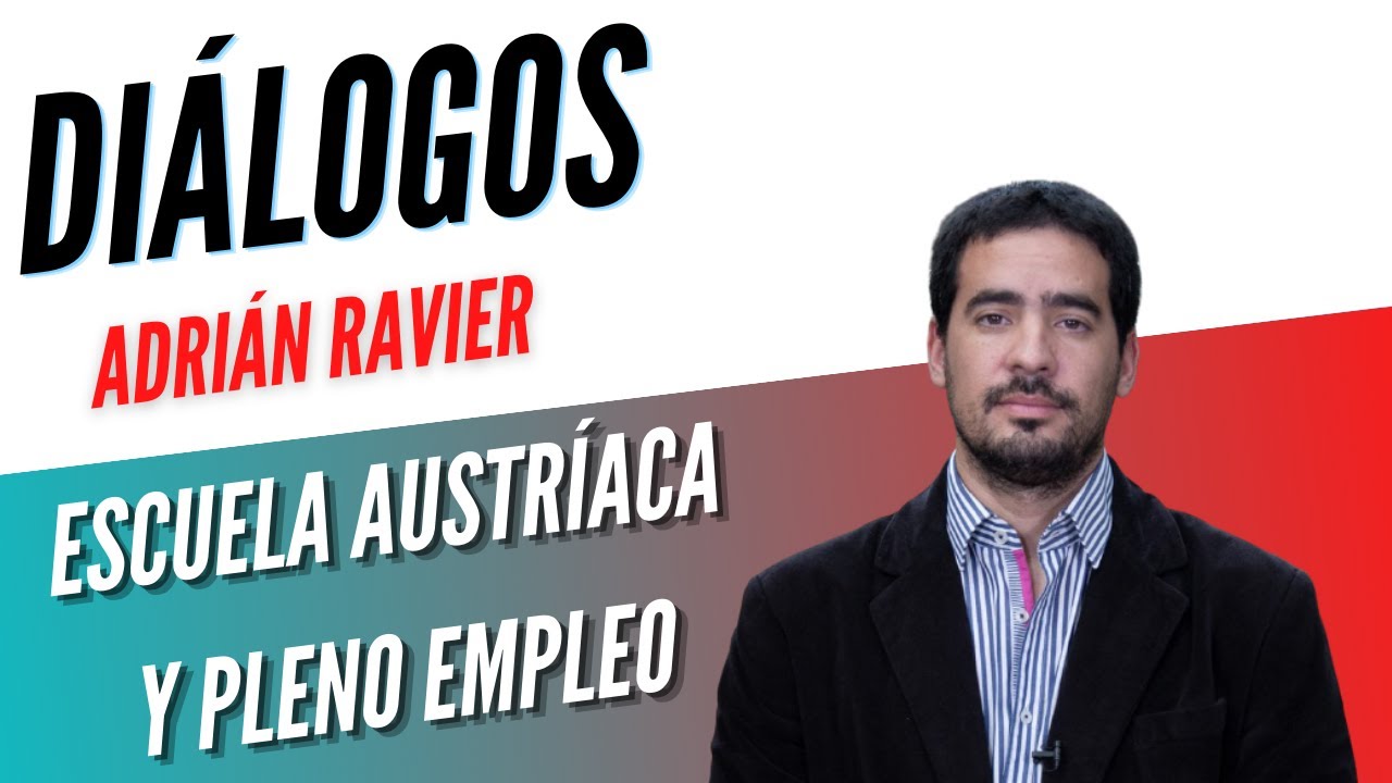 Diálogos Podcast 68 - ESCUELA AUSTRÍACA Y PLENO EMPLEO - ADRIÁN RAVIER