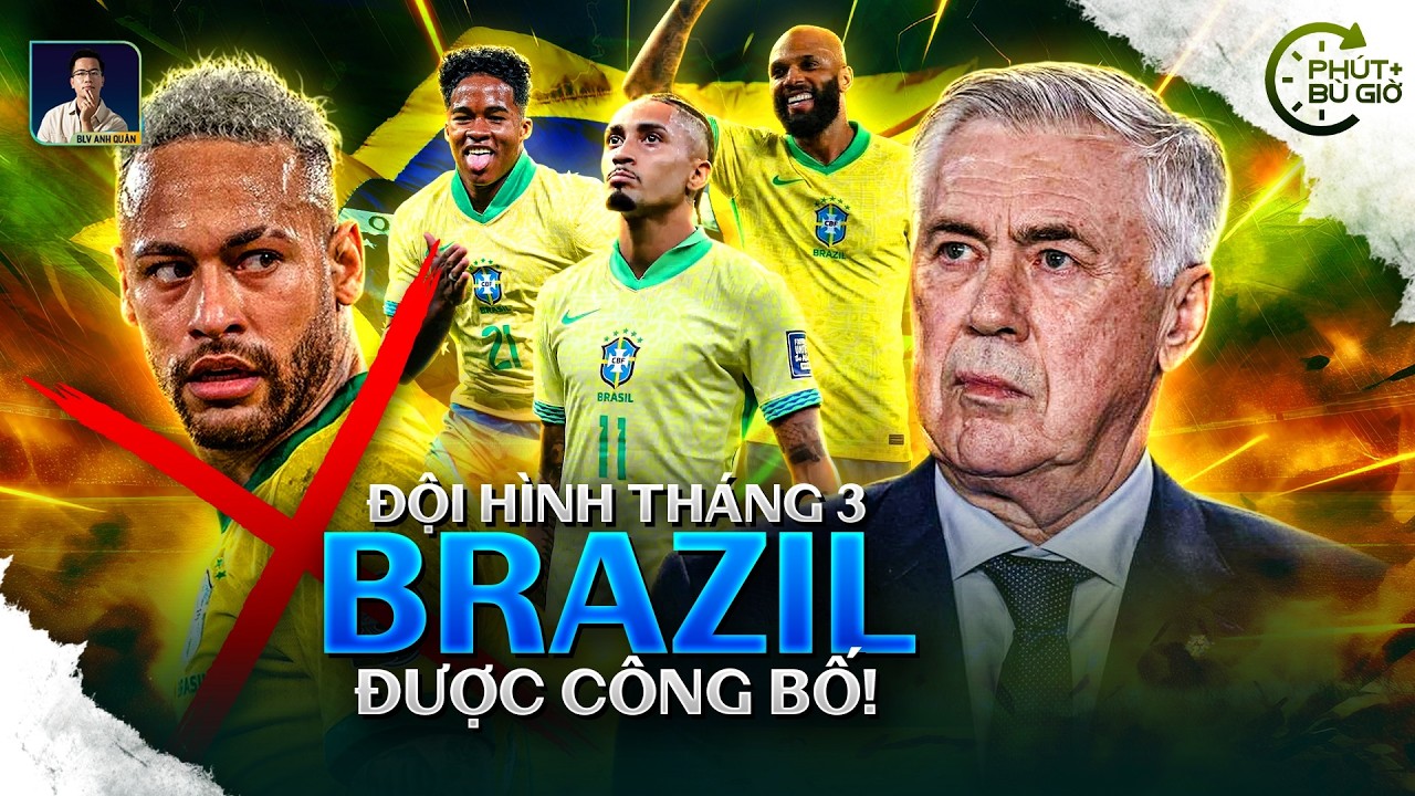 PHÚT BÙ GIỜ | ĐỘI HÌNH BRAZIL CHO THÁNG 3 ĐƯỢC CÔNG BỐ, QUÁ BẤT NGỜ!