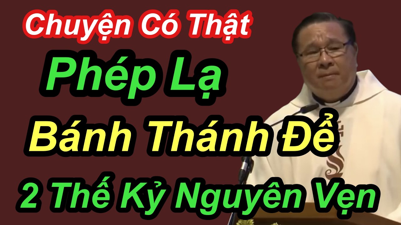 Phép Lạ Có Thật Về Bánh Thánh Bị Trom Cắp Lâu Ngày Vẫn Nguyên Mới  - Cha Nguyễn Khắc Hy