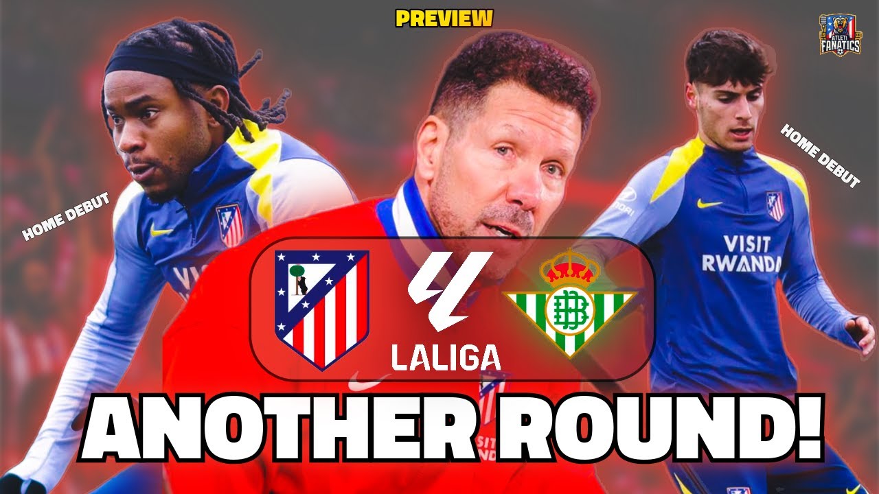 🔥 Atleti Aim to Extend Dominance! over Real Betis Preview, Lineups & Tactics