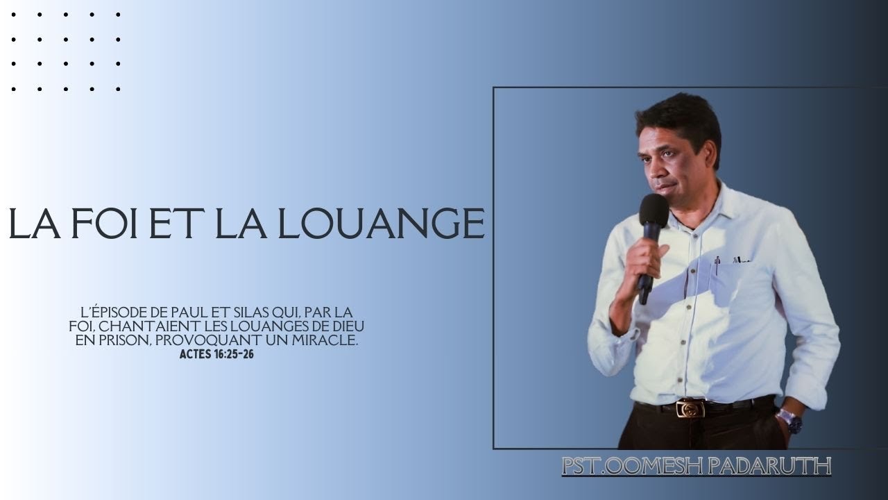 “La Foi Et La Louange”-Pasteur Oomesh Padaruth.