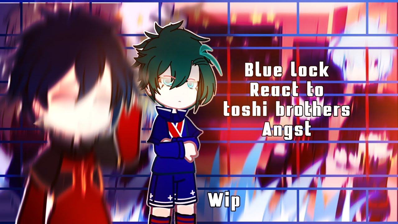 [WIP] 2X SPEED /BLUE LOCK REACT TO RIN ITOSHI & ITOSHI BROTHERS Angst /