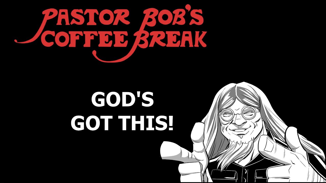 GOD&rsquo;S GOT THIS! on Pastor Bob's Coffee Break