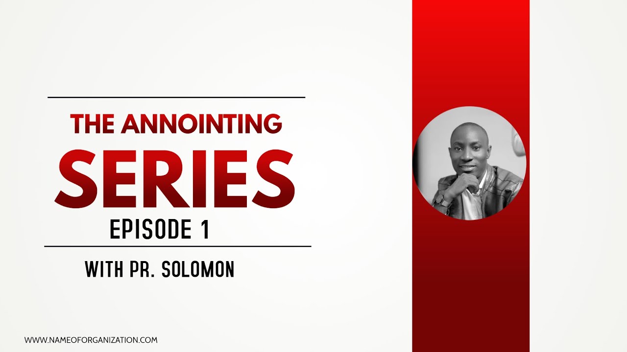 The Anointing Series with Pr. Solomon (Episode1)