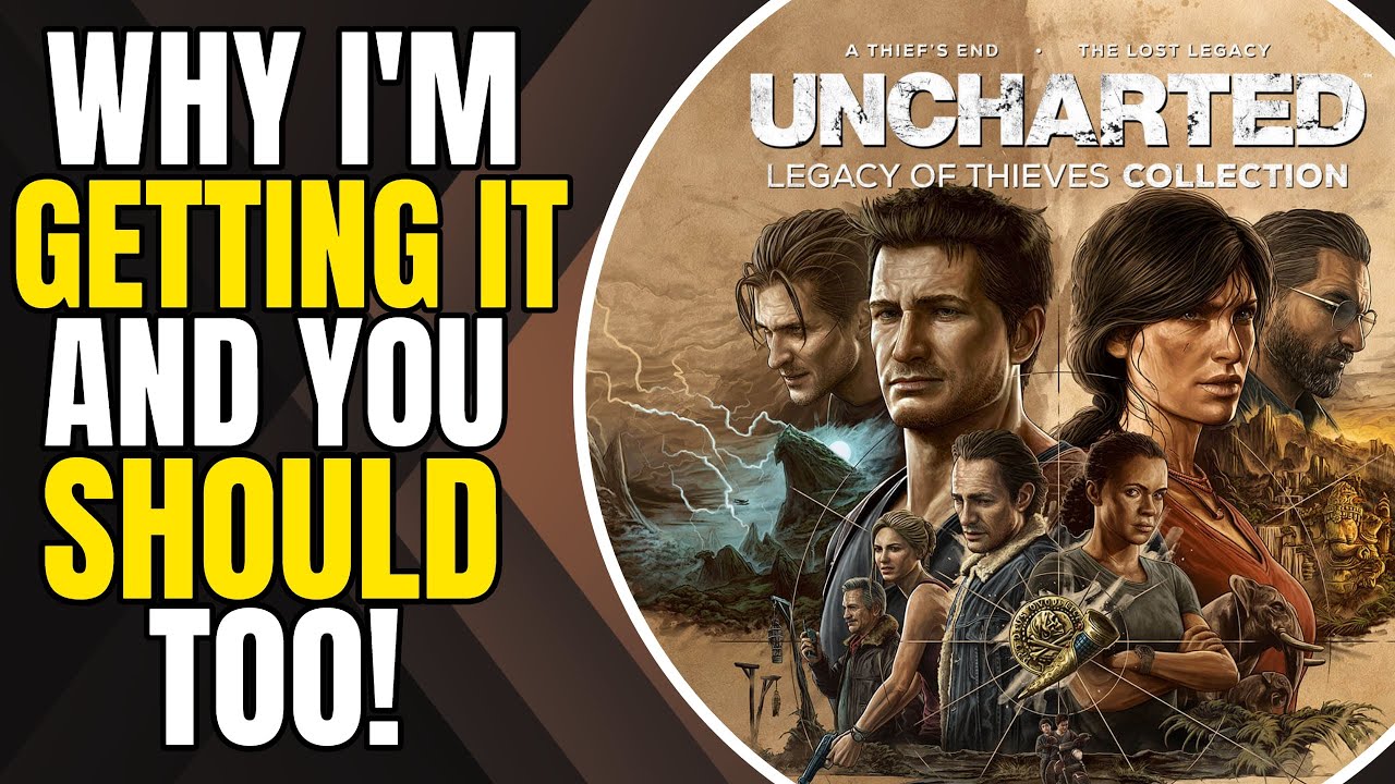 Why I'm Buying Uncharted: Legacy Of Thieves Collection (And You Should Too)