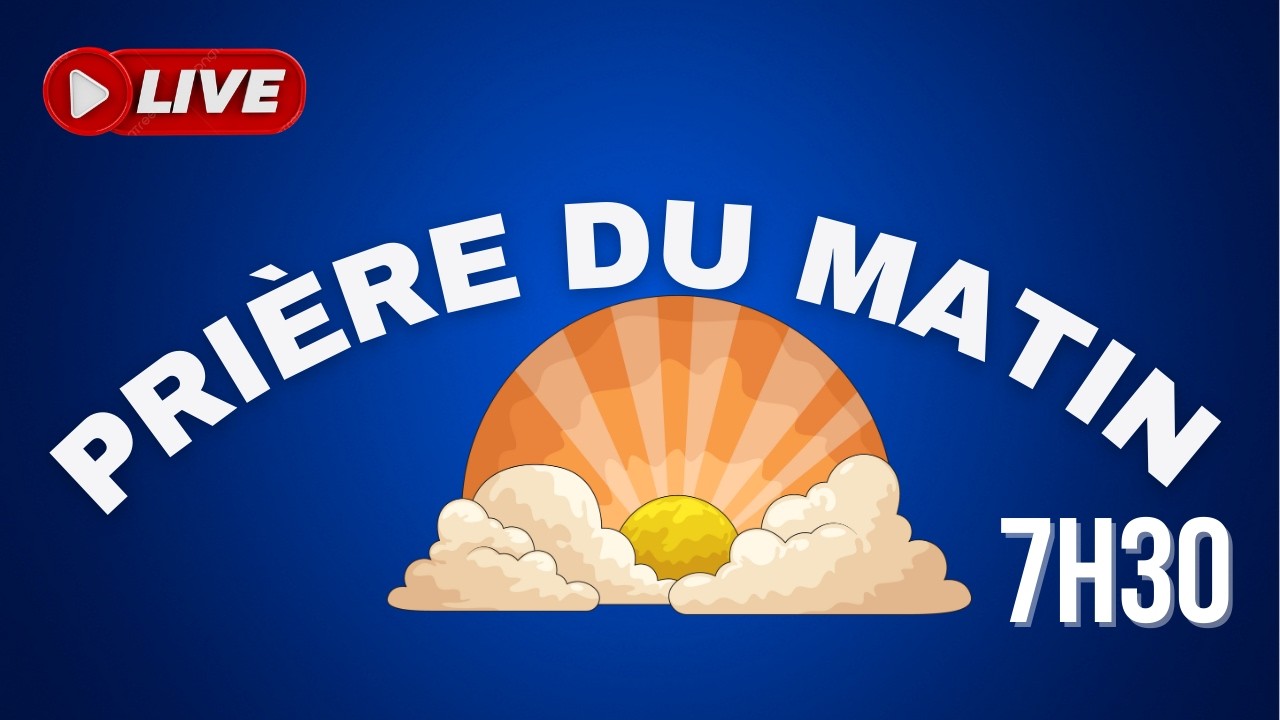 PRIÈRE DU MATIN : live à 7h30 (jeudi J20)