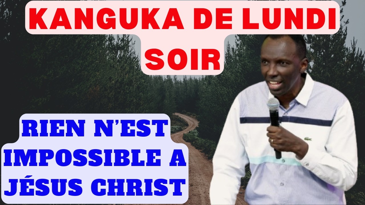 KANGUKA DE LUNDI SOIR LE 16/02/2026 avec CHRIS NDIKUMANA RIEN N'EST IMPOSSIBLE A JÉSUS CHRIST