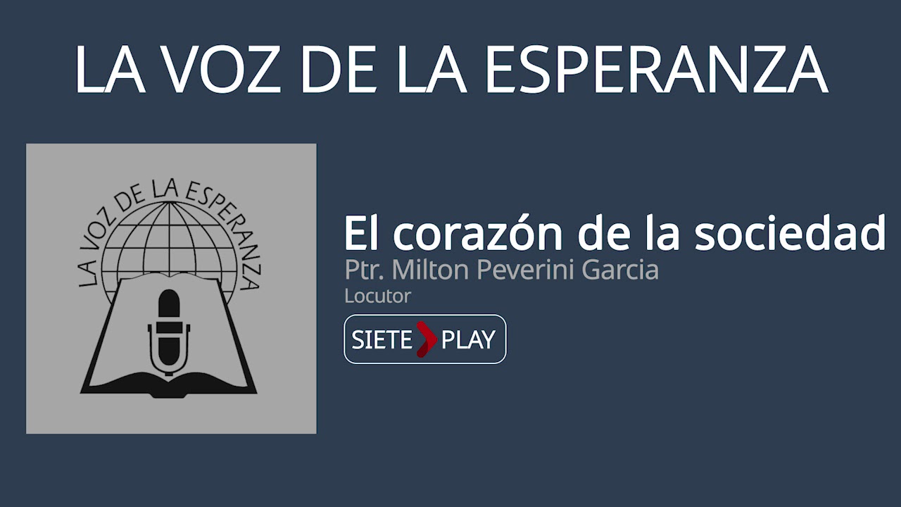 La voz de la esperanza: El corazón de la sociedad - Ptr. Milton Peverini García