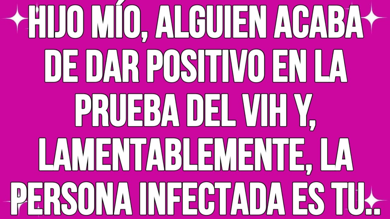 Hijo mío, Alguien Acaba De Dar Positivo En La Prueba Del VIH Y Lamentablemente, La Persona Infectad.