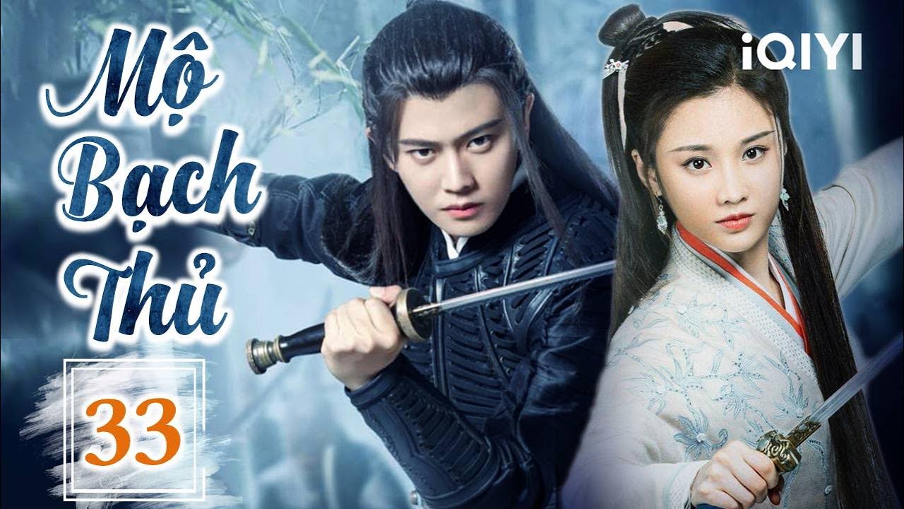 MỘ BẠCH THỦ - Tập 33 | Phim Cổ Trang Ngôn Tình Trung Quốc Cực Hot | iQIYI Phim Thuyết Minh