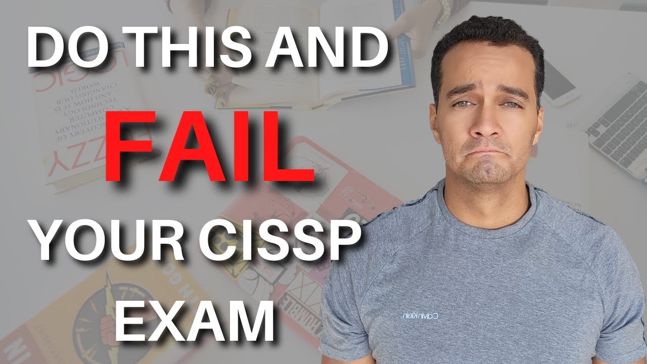 FAILED....Do This And You WILL Fail Your CISSP Exam