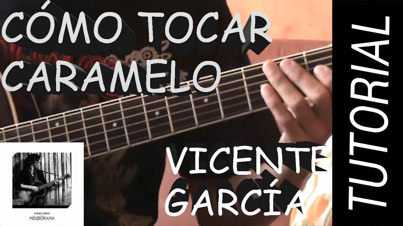 Como Tocar Caramelo - Vicente Garc&iacute;a en Guitarra.