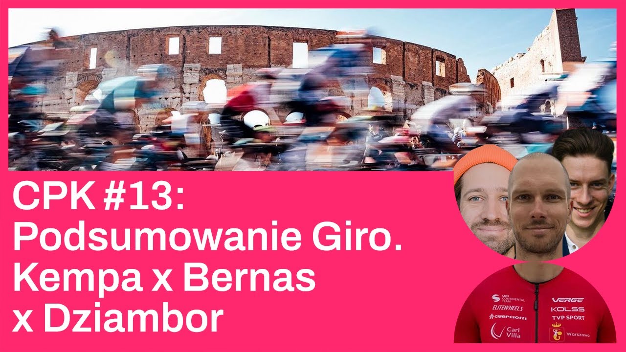 CPK #13 Podsumowanie Giro: Dziambor x Kempa x Bernas