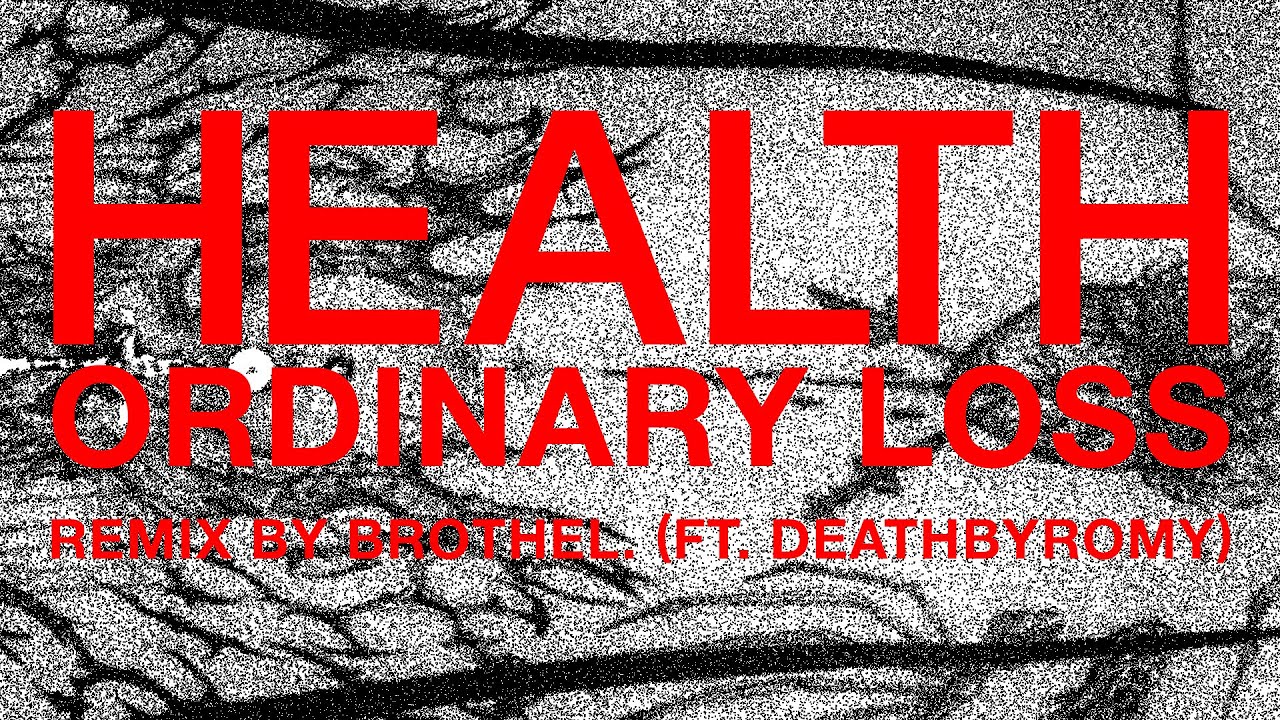 HEALTH :: ORDINARY LOSS (BROTHEL RMX) :: FT. DEATHBYROMY