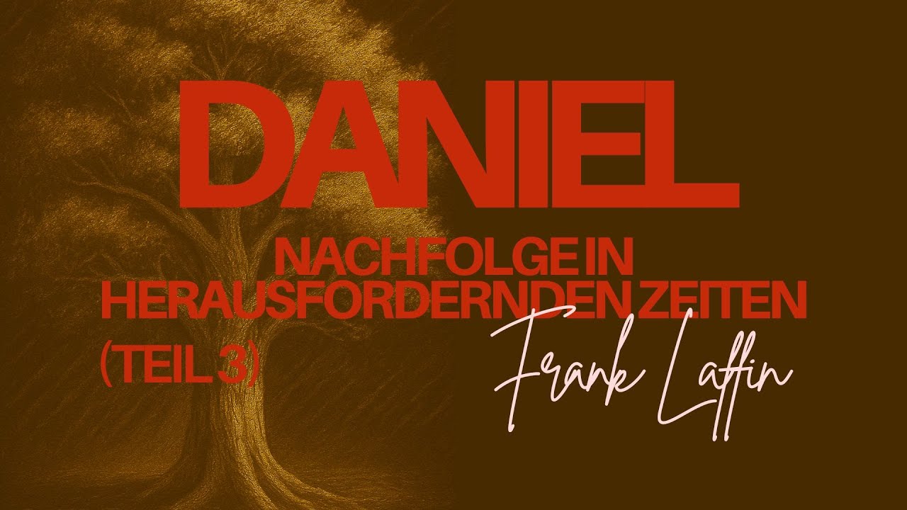 Der Prophet Daniel - Nachfolge in herausfordernden Zeiten - Teil 3