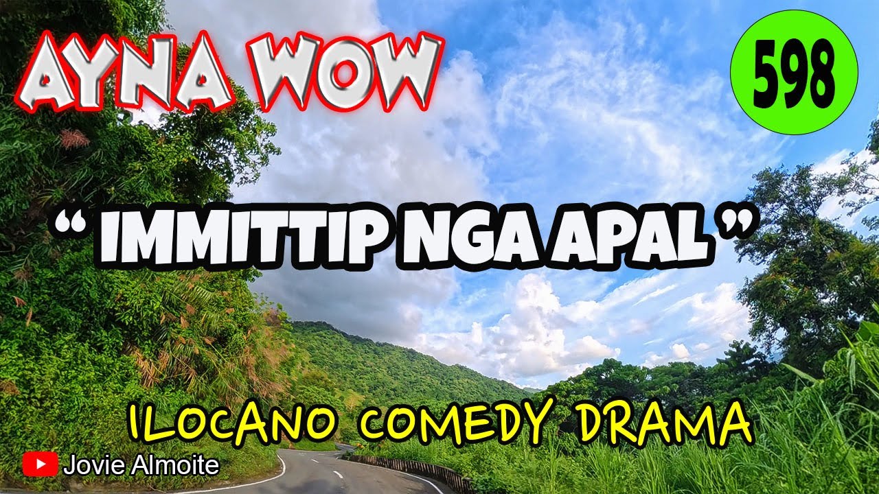 IMMITTIP NGA  APAL | AYNA WOW 598 | ILOCANO COMEDY DRAMA | Jovie Almoite
