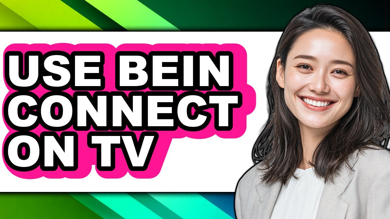 How to Use Bein Connect on Tv - Easy Guide
