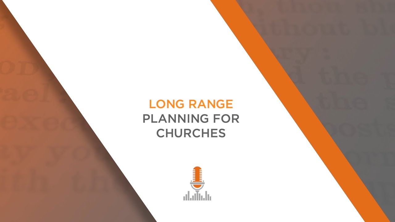 Long Range Planning for Church Leaders | Episode 132