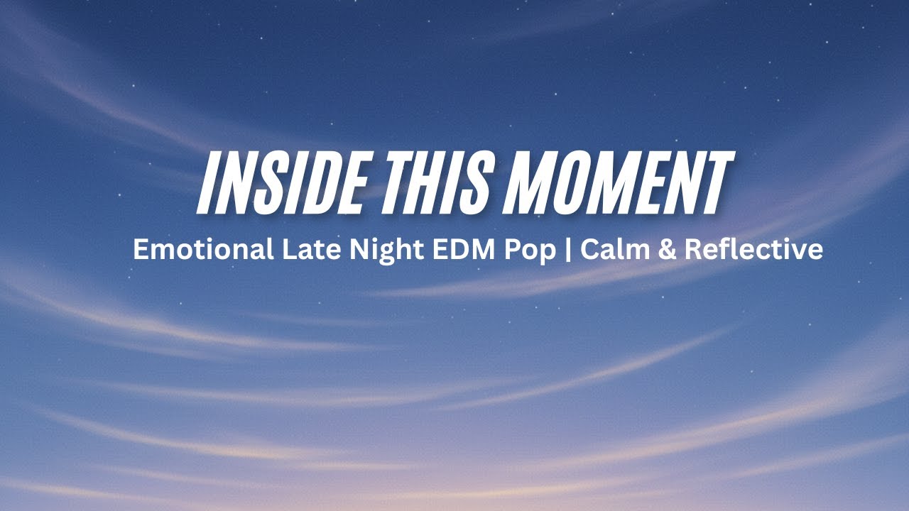 Inside This Moment &ndash; Emotional Late Night EDM Pop | Calm & Reflective