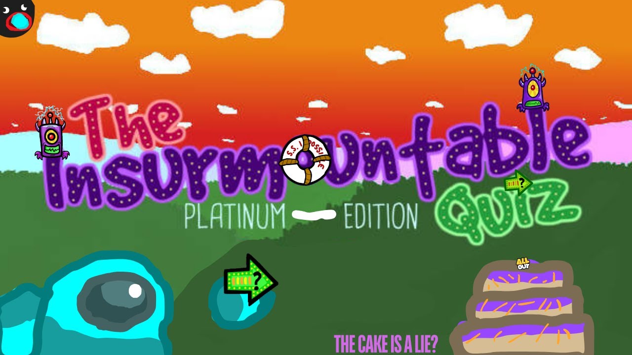 I TRIED THE INSURMOUNTABLE... (The Insurmountable Quiz)