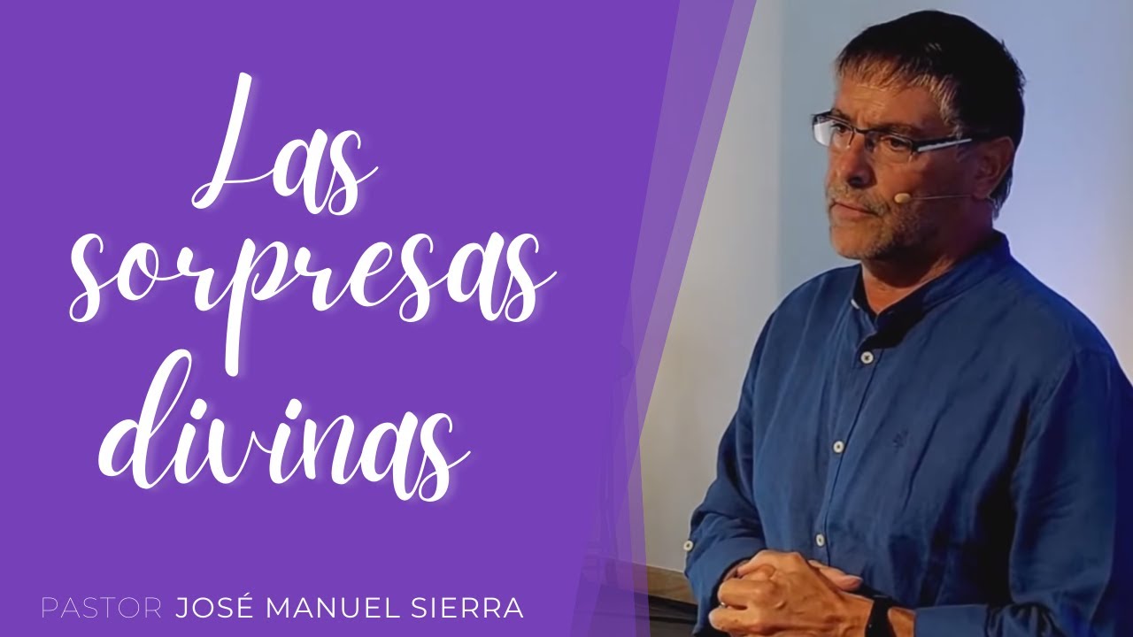 Pastor José Manuel Sierra: Las sorpresas divinas