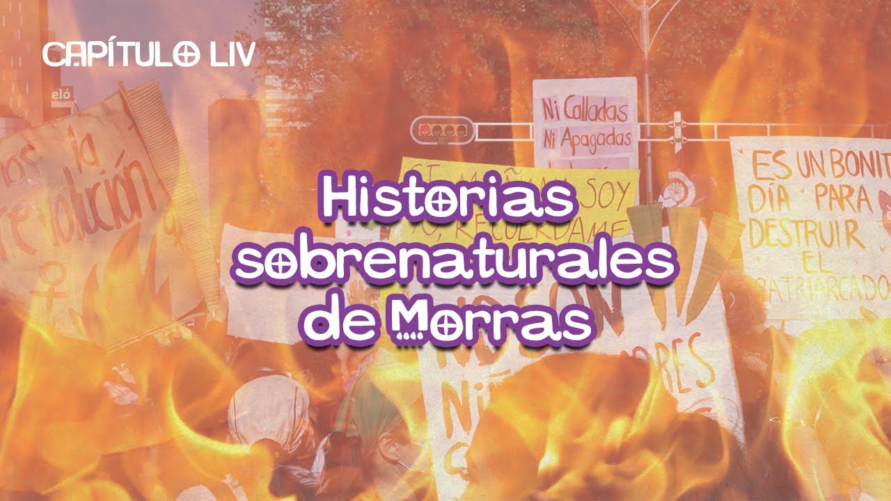 Cap. 54 Historias sobrenaturales de morras