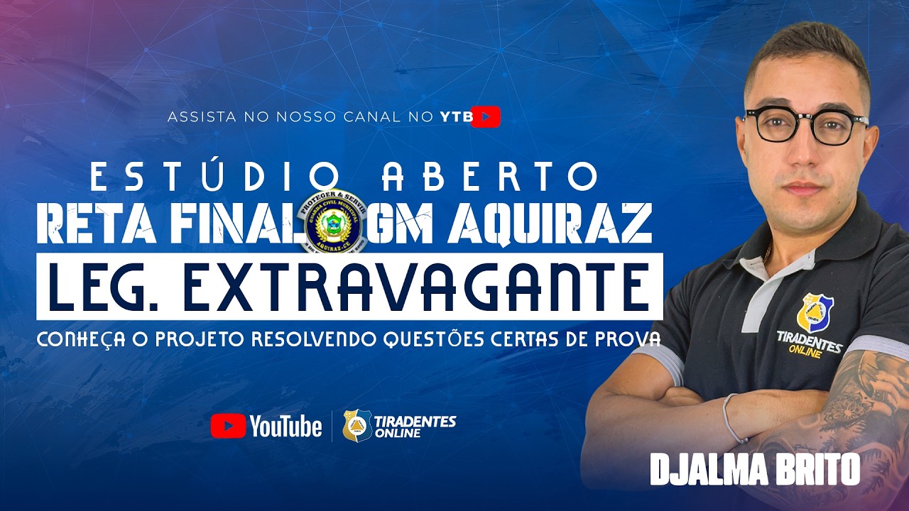 ESTÚDIO ABERTO | RETA FINAL- GUARDA DE AQUIRAZ | LEG. EXTRAVAGANTE | Prof. DJALMA BRITO