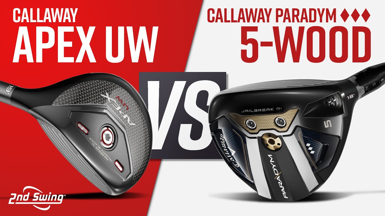 CALLAWAY APEX UW против CALLAWAY PARADYM TRIPLE DIAMOND 5-Wood