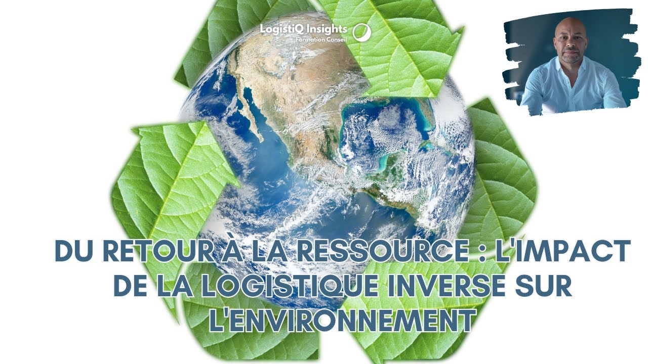 Du Retour à la Ressource : L'Impact de la Logistique Inverse sur l'Environnement