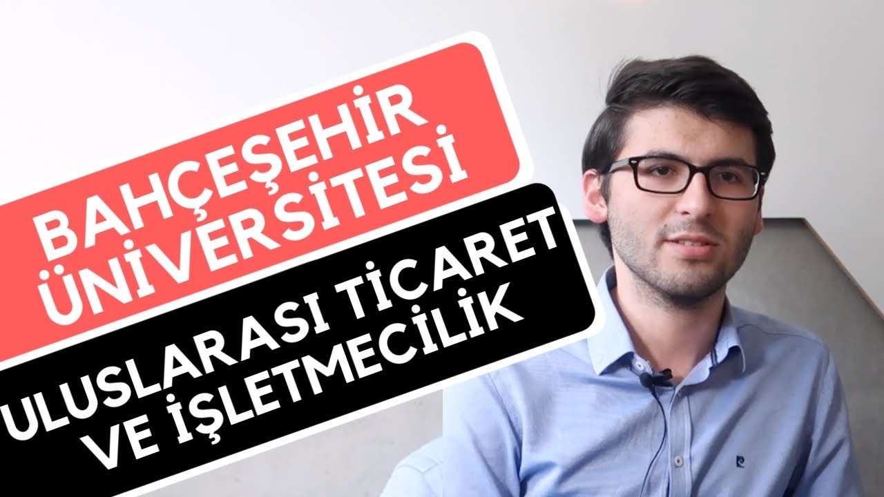 Bahçeşehir Üniversitesi - Uluslararası Ticaret ve İşletmecilik | Hangi Üniversite Hangi Bölüm