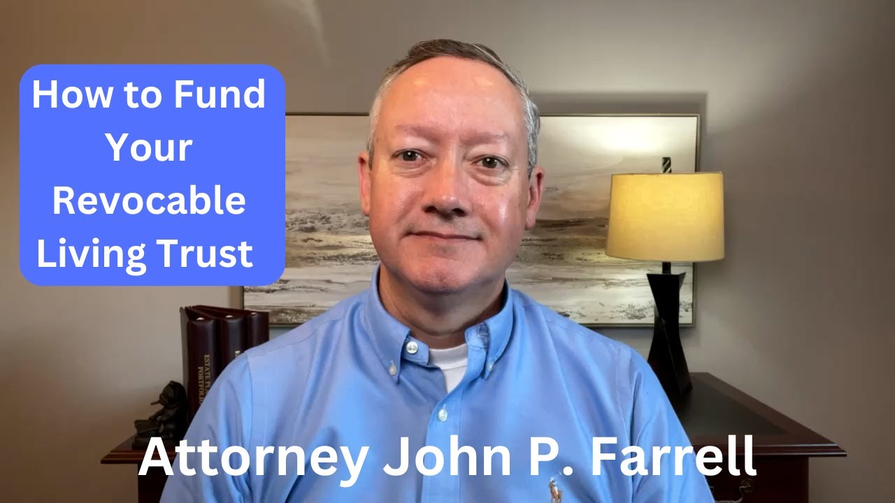 How to Fund Your Revocable Living Trust | Putting Assets in your Trust