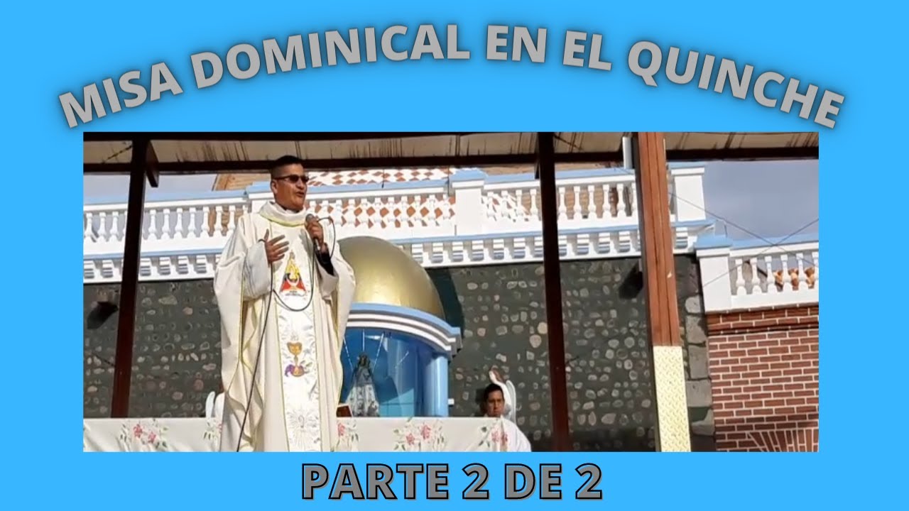Misa dominical en el Quinche Parte 2 de 2.