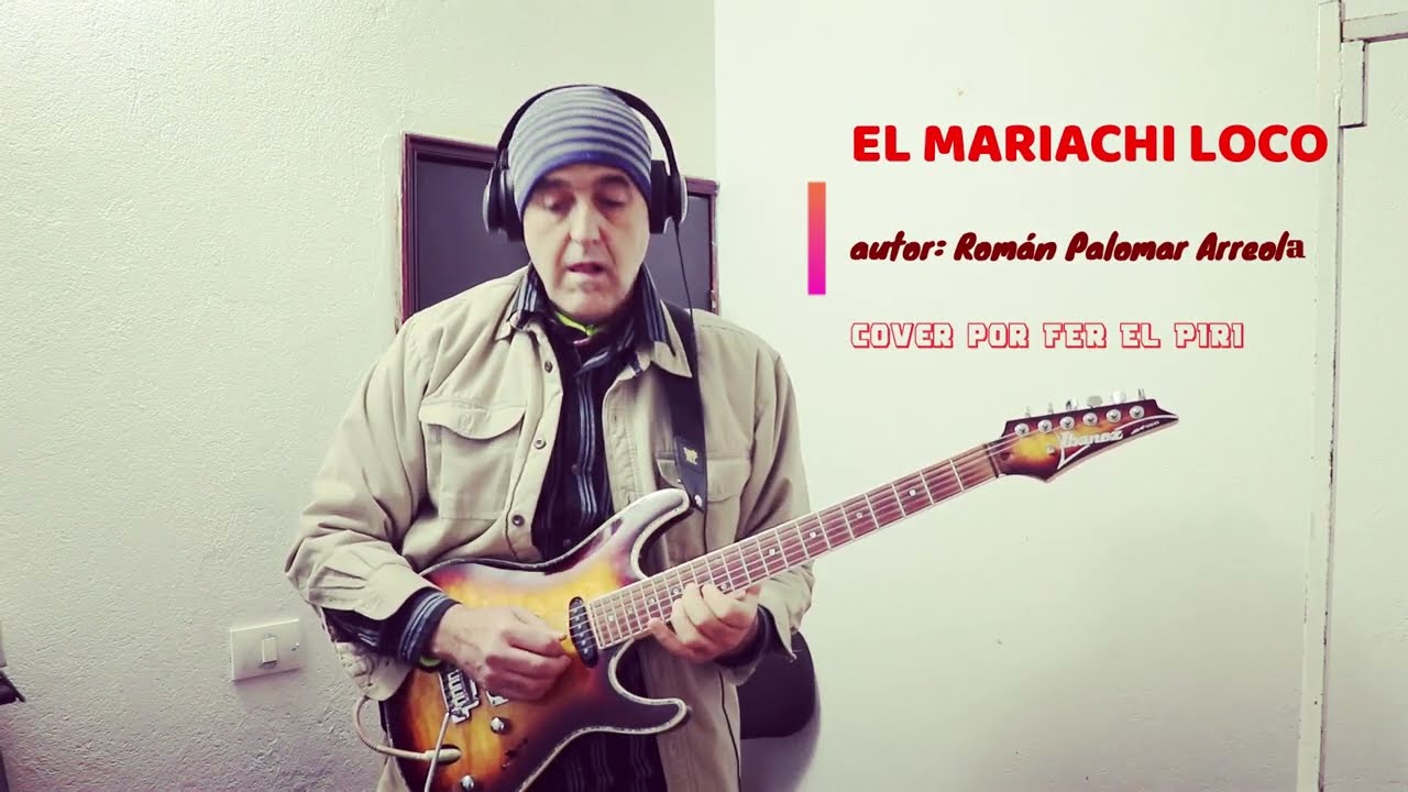EL MARIACHI LOCO --  COVER -- al estilo de FER EL PIRI