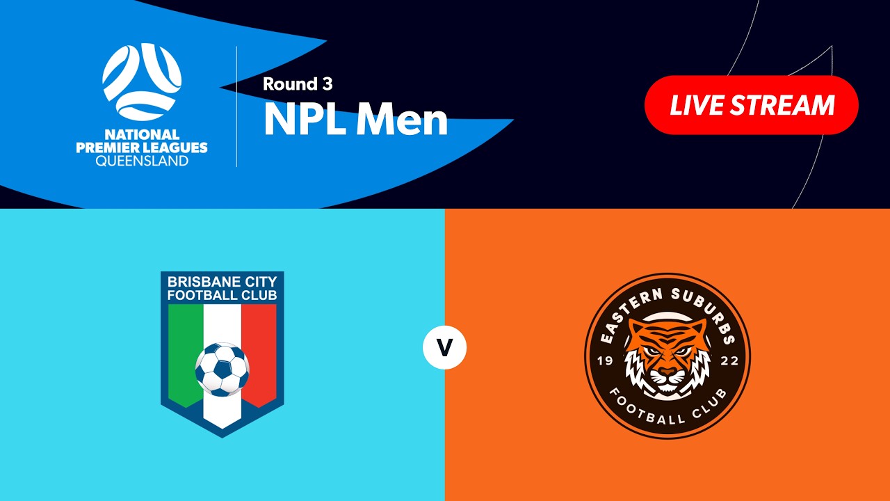 NPL Men Round 3 - Brisbane City vs. Eastern Suburbs