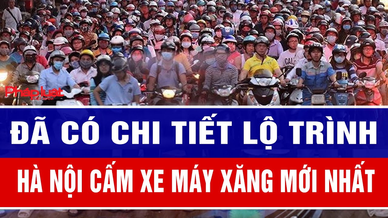 Đã có chi tiết lộ trình Hà Nội cấm xe máy xăng mới nhất