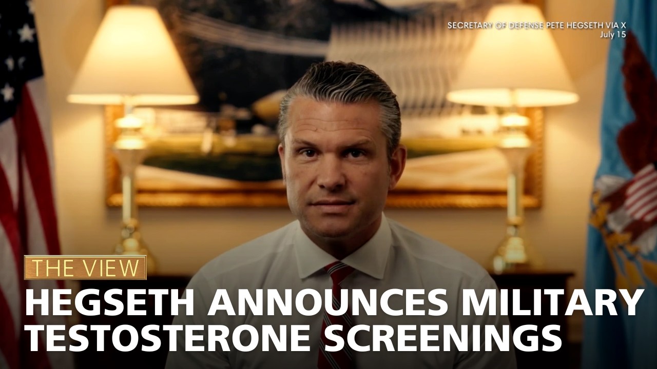 Hegseth Announces Military Testosterone Screenings | The View