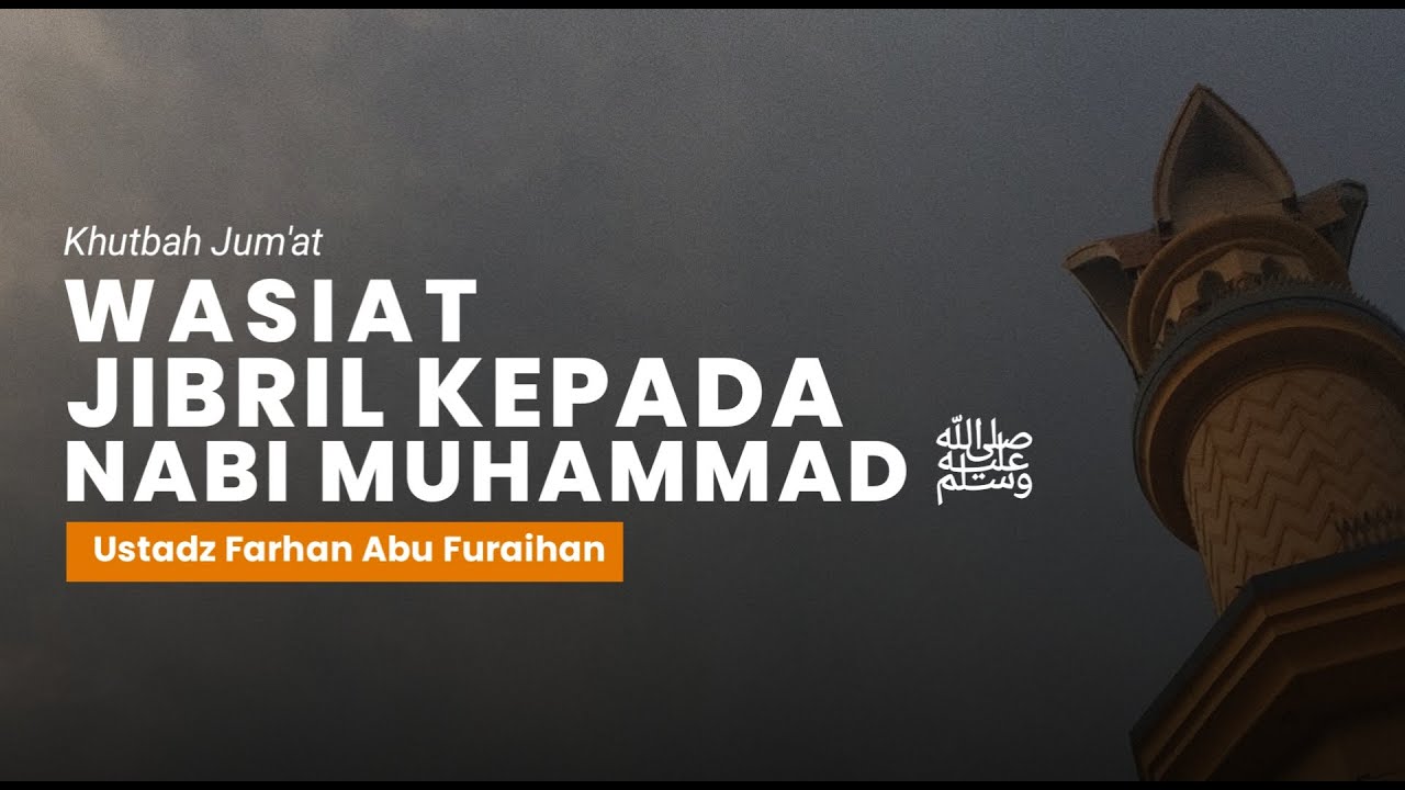 KHUTBAH JUM'AT - Ustadz Farhan Abu Furaihan  - Wasiat Jibrail Kepada Nabi Muhammad ﷺ