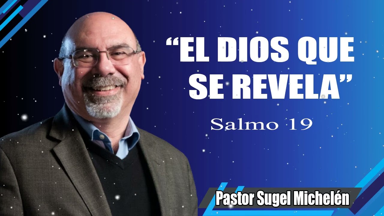 “EL DIOS QUE SE REVELA”, Salmo 19   pastor Sugel Michelén. Predicaciones, estudios bíblicos.