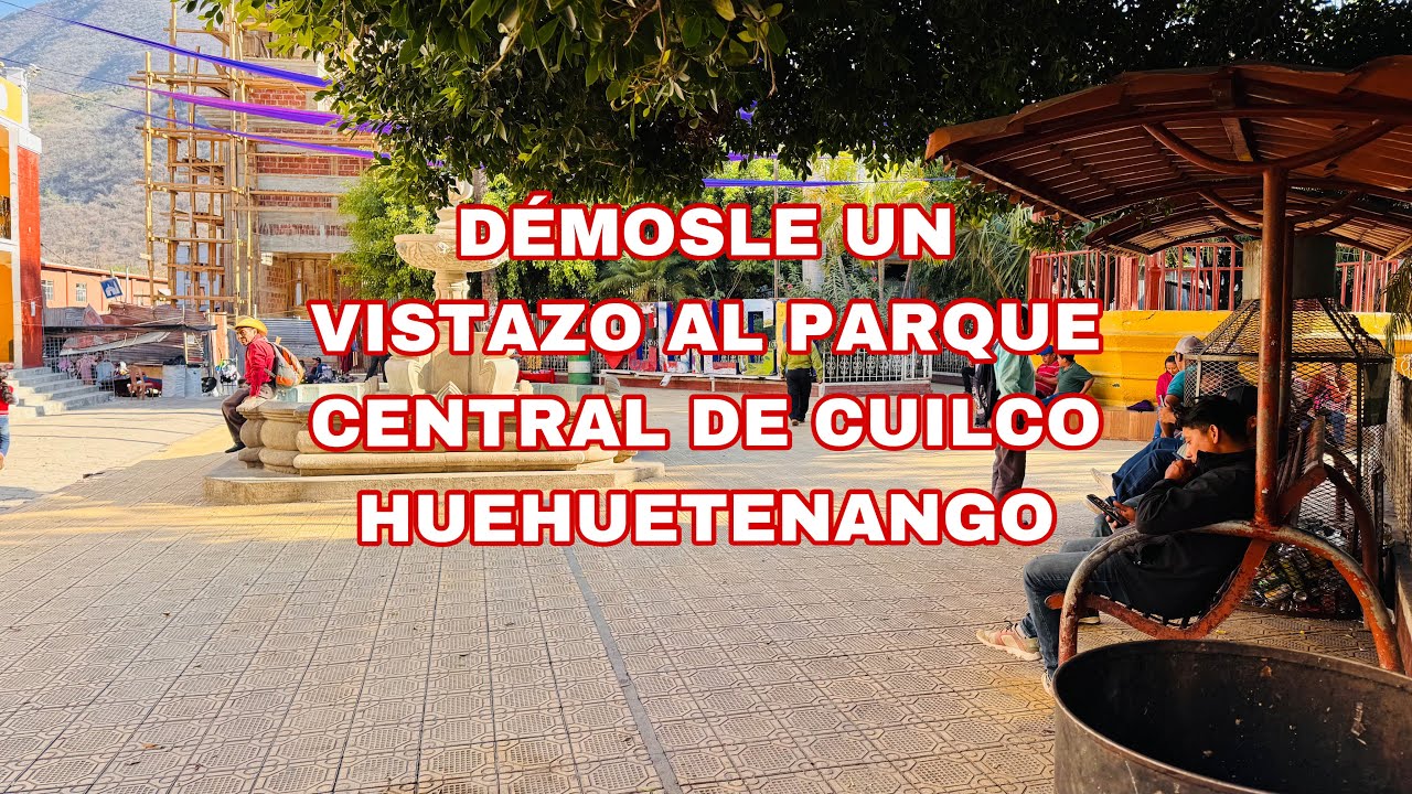 PARQUE CENTRAL DE CUILCO HUEHUETENANGO POR LA MA&Ntilde;ANA