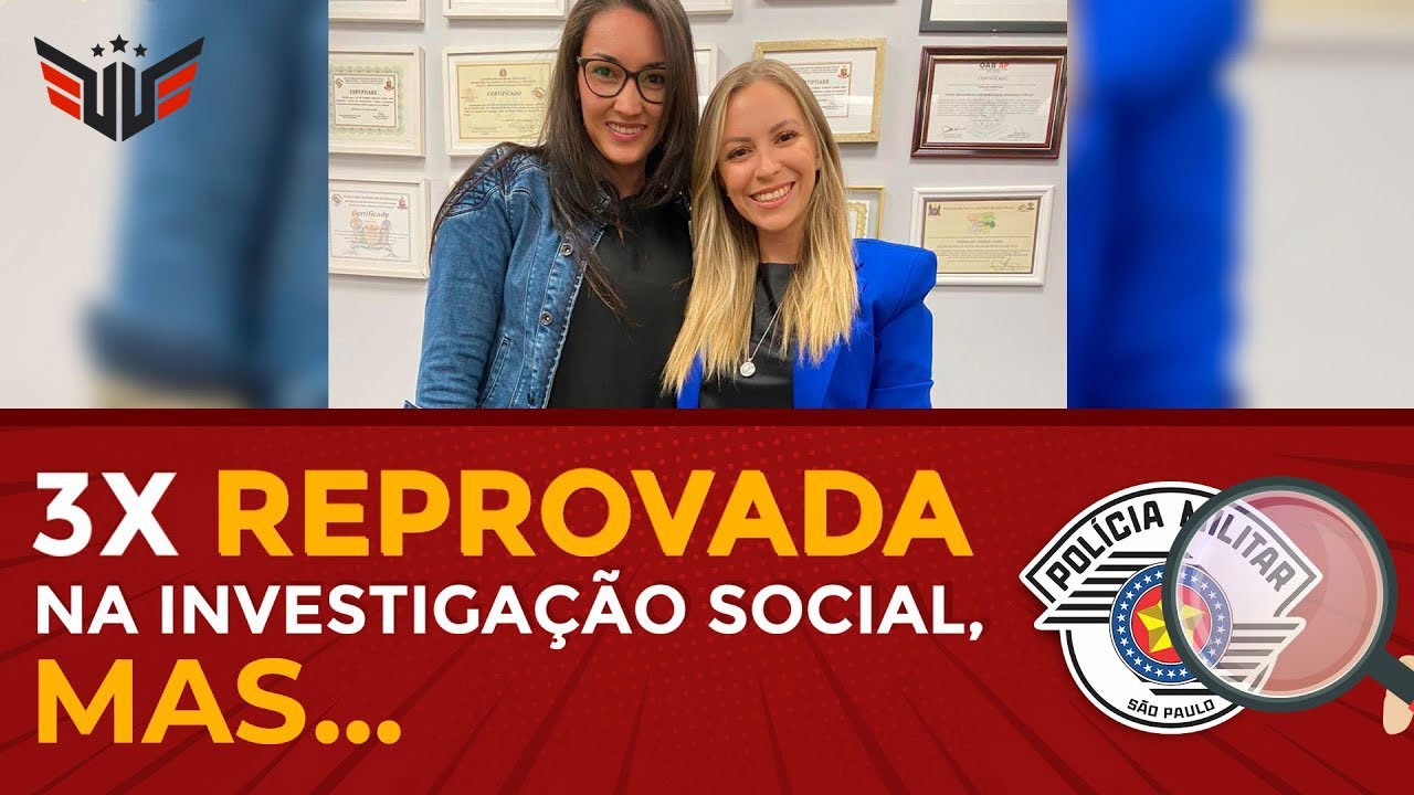 3X REPROVADA NA INVESTIGAÇÃO SOCIAL DA POLÍCIA MILITAR SP, MAS...